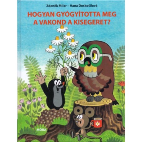 Hana Doskocilová: Hogyan gyógyította meg a vakond a kisegeret?