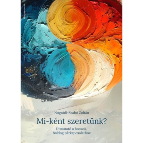 Nógrádi - Szabó Zoltán: Mi-ként szeretünk?