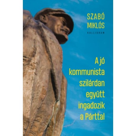 Szabó Miklós: A jó kommunista szilárdan együtt ingadozik a Párttal