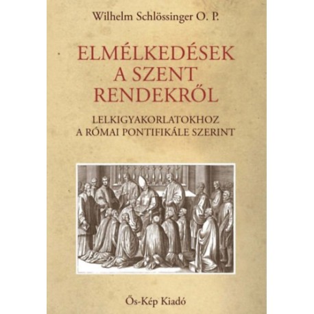Wilhelm Schlössinger O. P.: Elmélkedések a szent rendekről