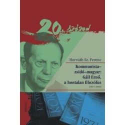 Horváth Sz. Ferenc: Kommunista-zsidó-magyar: Gáll Ernő, a hontalan filozófus