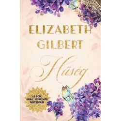 Elizabeth Gilbert: Hűség - Az Ízek, imák, szerelmek folytatása