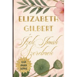 Elizabeth Gilbert: Ízek, imák, szerelmek