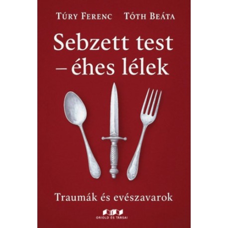 Túry Ferenc, Tóth Beáta: Sebzett test - éhes lélek