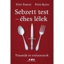 Túry Ferenc, Tóth Beáta: Sebzett test - éhes lélek