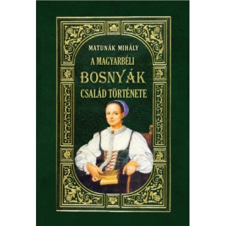 Matunák Mihály: A magyarbéli Bosnyák-család története
