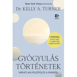 Dr. Kelly A. Turner: Gyógyulástörténetek