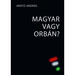 Arató András: Magyar vagy Orbán?