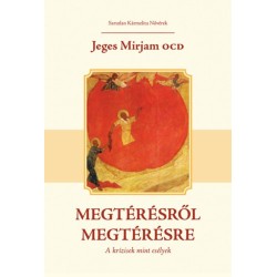Jeges Mirjam Ocd: Megtérésről megtérésre