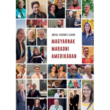 Antal-Ferencz Ildikó: Magyarnak maradni Amerikában