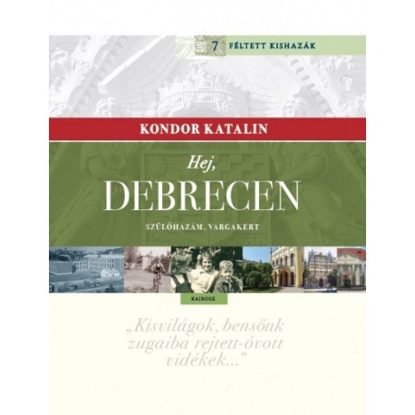 Kondor Katalin: Hej, Debrecen - Szülőhazám, Vargakert