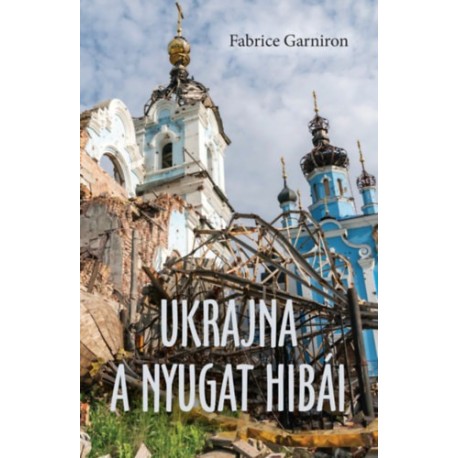Fabrice Garniron: Ukrajna - A Nyugat hibái