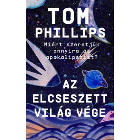 Tom Phillips: Az elcseszett világ vége - Avagy miért szeretjük annyira az apokalipszist?