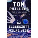 Tom Phillips: Az elcseszett világ vége - Avagy miért szeretjük annyira az apokalipszist?