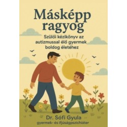 Dr. Sófi Gyula: Másképp ragyog - Szülői kézikönyv az autizmussal élő gyermek boldog életéhez