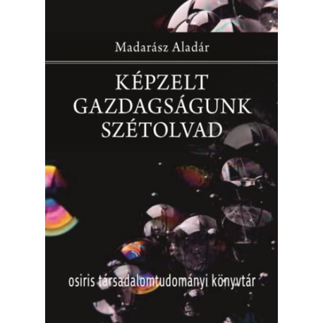 Madarász Aladár: Képzelt gazdagságunk szétolvad