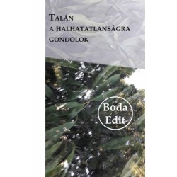 Boda Edit: Talán a halhatatlanságra gondolok