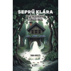 Taba Kriszti: Seprű Klára és az elhagyatott présház titka