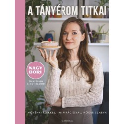 Nagy Borbála: A tányérom titkai - Növényi ízekkel, inspirációval, nőkre szabva