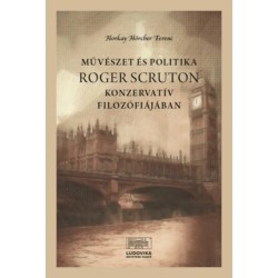 Horkay Hörcher Ferenc: Művészet és politika Roger Scruton konzervatív filozófiájában