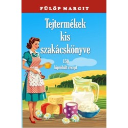 Fülöp Margit: Tejtermékek kis szakácskönyve
