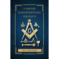 Dr. Gerő Imre: A magyar szabadkőművesség története