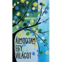 Ábrahám Nikolett: Álmodtam egy világot