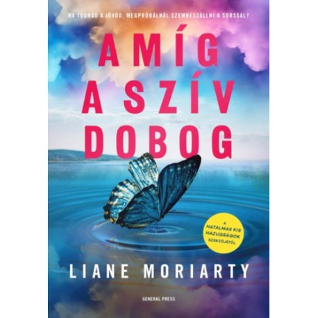 Liane Moriarty: Amíg a szív dobog