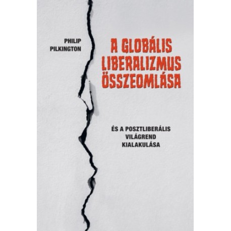 Philip Pilkington: A globális liberalizmus összeomlása