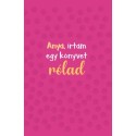 Anya, írtam egy könyvet rólad