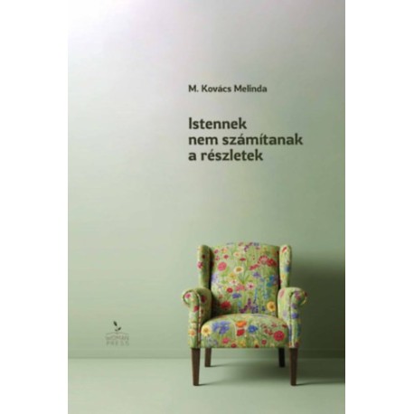 M. Kovács Melinda: Istennek nem számítanak a részletek