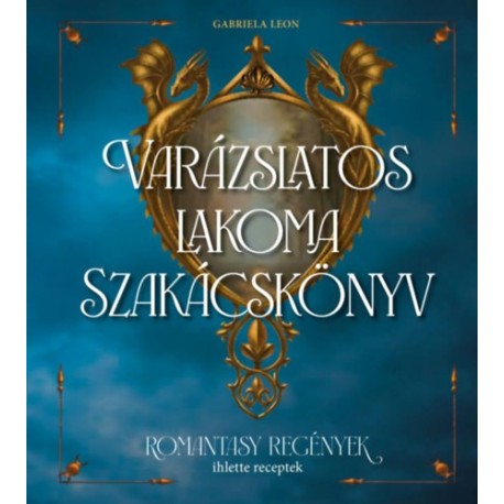 Gabriela Leon: Varázslatos lakoma - Szakácskönyv
