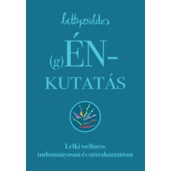 Betty Zsoldos: (g)ÉNkutatás - Lelki wellness tudományosan és szórakoztatóan