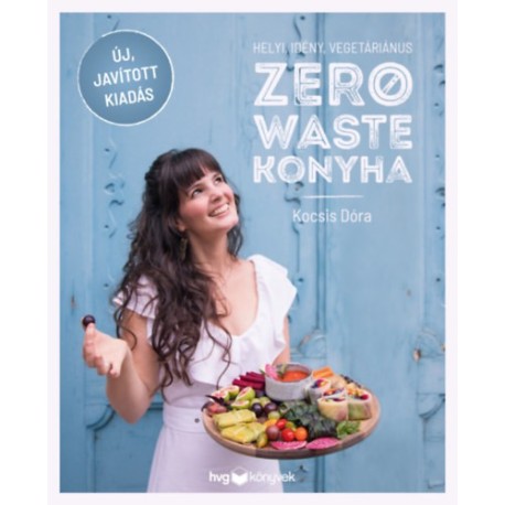 Kocsis Dóra: Helyi, idény, vegetáriánus zero waste konyha - Javított kiadás