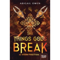 Abigail Owen: The Things Gods Break - Az istenek pusztítása