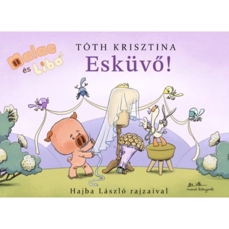 Tóth Krisztina: Esküvő! - Malac és Liba 14.