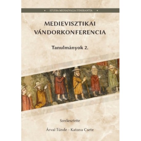 Medievisztikai Vándorkonferencia Tanulmányok 2.