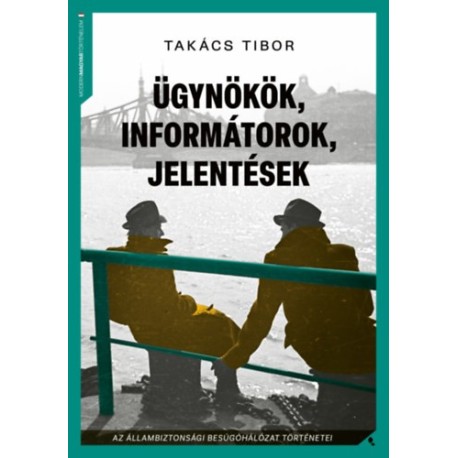 Takács Tibor: Ügynökök, informátorok, jelentések