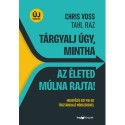 Tahl Raz, Chris Voss: Tárgyalj úgy, mintha az életed múlna rajta! - új kiadás