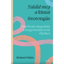 Richard Gilpin: Találd meg a kiutat - Szorongás
