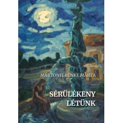 Mártonfi Benke Márta: Sérülékeny létünk