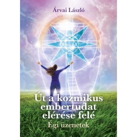 Árvai László: Út a kozmikus embertudat elérése felé