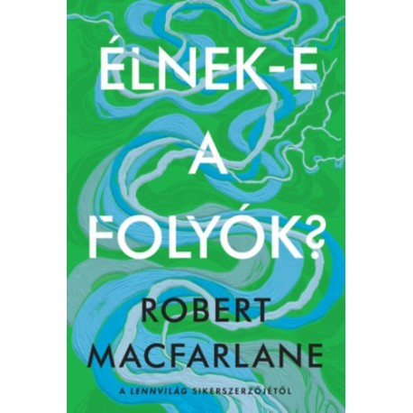 Robert Macfarlane: Élnek-e a folyók?
