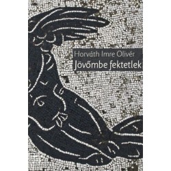 Horváth Imre Olivér: Jövőmbe fektetlek