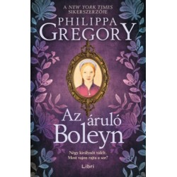 Philippa Gregory: Az áruló Boleyn