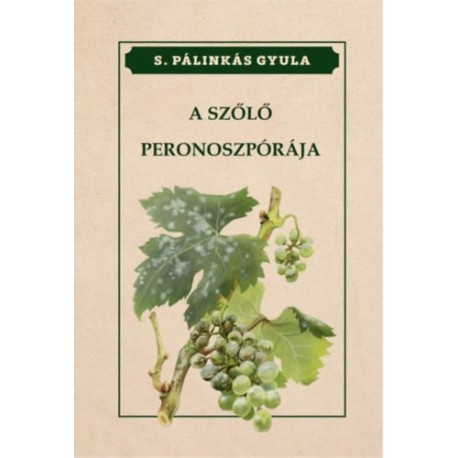 S. Pálinkás Gyula: A szőlő peronoszpórája