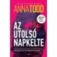Anna Todd: Az utolsó napkelte - Dedikált