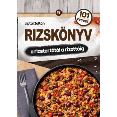 Liptai Zoltán: Rizskönyv - a rizstortától a rizottóig