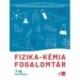 Pelle Anna, Kántor Gyuláné, Eggendorfné Bagyarik Cecília: Fizika - kémia fogalomtár 7-8. osztályosoknak