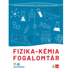 Pelle Anna, Kántor Gyuláné, Eggendorfné Bagyarik Cecília: Fizika - kémia fogalomtár 7-8. osztályosoknak